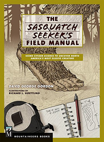 The Sasquatch Seeker's Field Manual Using Citizen Science to Uncover North America's Most Elusive Creature - Book